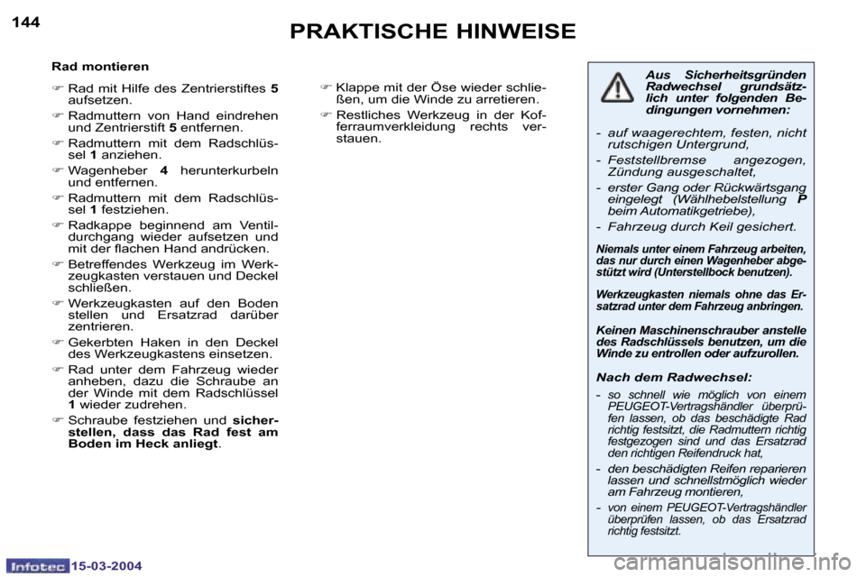 Peugeot 307 SW 2004  Betriebsanleitung (in German) �1�5�-�0�3�-�2�0�0�4�1�5�-�0�3�-�2�0�0�4
�1�4�4�1�4�5�P�R�A�K�T�I�S�C�H�E� �H�I�N�W�E�I�S�E
�R�a�d� �m�o�n�t�i�e�r�e�n�  
�F� �R�a�d�  �m�i�t�  �H�i�l�f�e�  �d�e�s�  �Z�e�n�t�r�i�e�r�s�t�i�f�t�e�s�  �