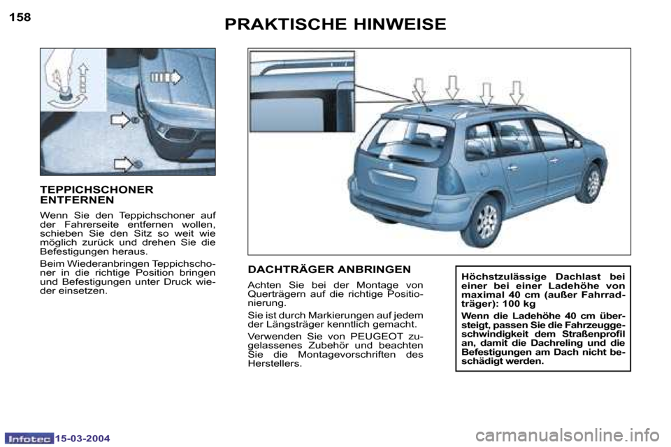 Peugeot 307 SW 2004  Betriebsanleitung (in German) �1�5�-�0�3�-�2�0�0�4�1�5�-�0�3�-�2�0�0�4
�1�5�8�1�5�9�P�R�A�K�T�I�S�C�H�E� �H�I�N�W�E�I�S�E
�T�E�P�P�I�C�H�S�C�H�O�N�E�R�  
�E�N�T�F�E�R�N�E�N
�W�e�n�n�  �S�i�e�  �d�e�n�  �T�e�p�p�i�c�h�s�c�h�o�n�e�r