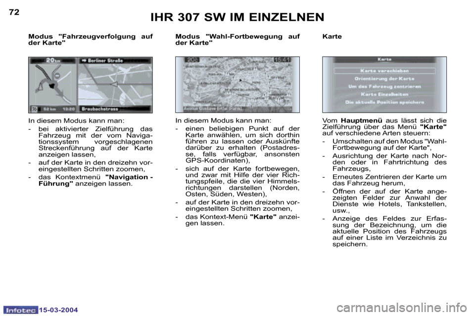 Peugeot 307 SW 2004  Betriebsanleitung (in German) �1�5�-�0�3�-�2�0�0�4�1�5�-�0�3�-�2�0�0�4
�7�2�7�3
�M�o�d�u�s�  �"�W�a�h�l�-�F�o�r�t�b�e�w�e�g�u�n�g�  �a�u�f�  
�d�e�r� �K�a�r�t�e�"� 
�I�n� �d�i�e�s�e�m� �M�o�d�u�s� �k�a�n�n� �m�a�n�:
�-�  �e�i�n�e�