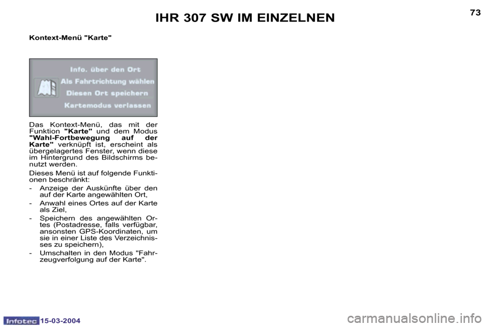 Peugeot 307 SW 2004  Betriebsanleitung (in German) �1�5�-�0�3�-�2�0�0�4�1�5�-�0�3�-�2�0�0�4
�7�2�7�3
�K�o�n�t�e�x�t�-�M�e�n�ü� �"�K�a�r�t�e�"� 
�D�a�s�  �K�o�n�t�e�x�t�-�M�e�n�ü�,�  �d�a�s�  �m�i�t�  �d�e�r�  
�F�u�n�k�t�i�o�n� �"�K�a�r�t�e�"�  �u�n