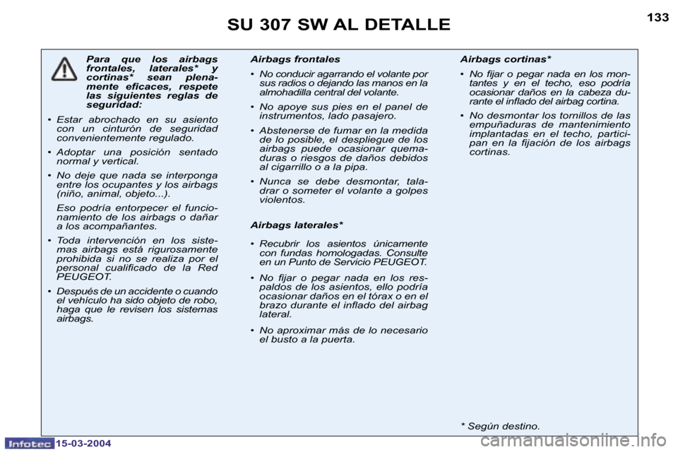 Peugeot 307 SW 2004  Manual del propietario (in Spanish) �1�3�2�1�3�3�S�U� �3�0�7� �S�W� �A�L� �D�E�T�A�L�L�E
�P�a�r�a�  �q�u�e�  �l�o�s�  �a�i�r�b�a�g�s�  
�f�r�o�n�t�a�l�e�s�,�  �l�a�t�e�r�a�l�e�s�*�  �y� 
�c�o�r�t�i�n�a�s�*�  �s�e�a�n�  �p�l�e�n�a�-
�m�e