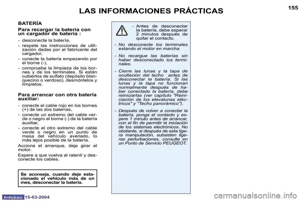 Peugeot 307 SW 2004  Manual del propietario (in Spanish) �1�5�4
�1�5�-�0�3�-�2�0�0�4
�1�5�5
�1�5�-�0�3�-�2�0�0�4
�L�A�S� �I�N�F�O�R�M�A�C�I�O�N�E�S� �P�R�Á�C�T�I�C�A�S
�B�A�T�E�R�Í�A 
�P�a�r�a� �r�e�c�a�r�g�a�r� �l�a� �b�a�t�e�r�í�a� �c�o�n�  
�u�n� �c�a