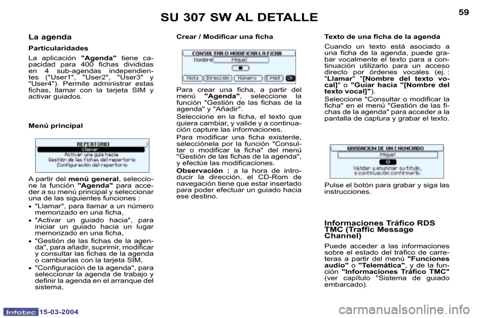 Peugeot 307 SW 2004  Manual del propietario (in Spanish) �1�5�-�0�3�-�2�0�0�4�1�5�-�0�3�-�2�0�0�4
�5�8�5�9
�L�a� �a�g�e�n�d�a
�P�a�r�t�i�c�u�l�a�r�i�d�a�d�e�s 
�L�a�  �a�p�l�i�c�a�c�i�ó�n� �"�A�g�e�n�d�a�"� �t�i�e�n�e�  �c�a�-
�p�a�c�i�d�a�d�  �p�a�r�a�  �