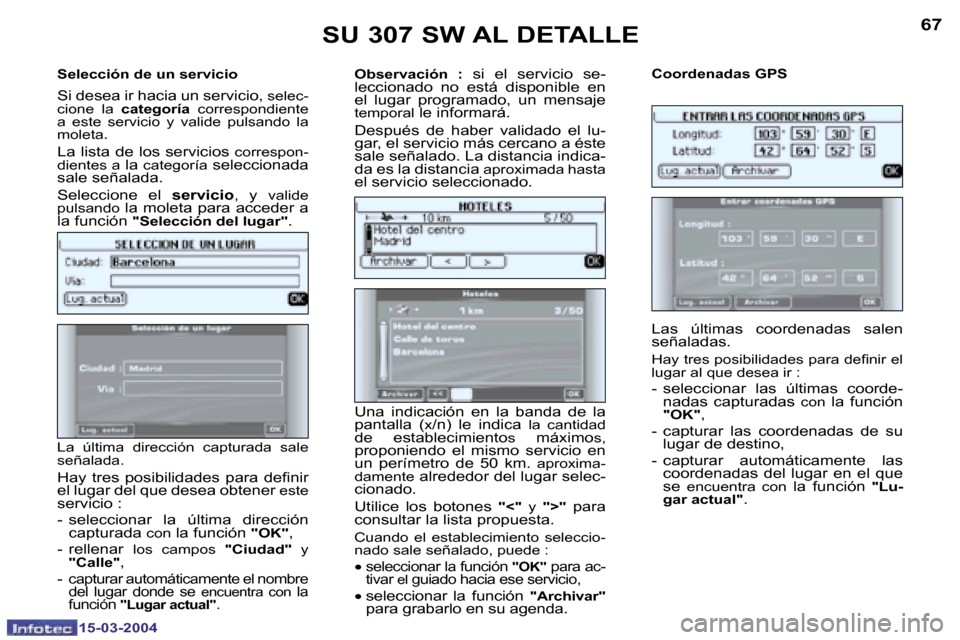 Peugeot 307 SW 2004  Manual del propietario (in Spanish) �1�5�-�0�3�-�2�0�0�4�1�5�-�0�3�-�2�0�0�4
�6�6�6�7
�S�e�l�e�c�c�i�ó�n� �d�e� �u�n� �s�e�r�v�i�c�i�o
�S�i� �d�e�s�e�a� �i�r� �h�a�c�i�a� �u�n� �s�e�r�v�i�c�i�o�,� �s�e�l�e�c�-
�c�i�o�n�e�  �l�a�  �c�a�
