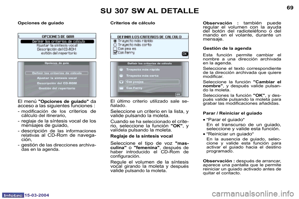 Peugeot 307 SW 2004  Manual del propietario (in Spanish) �1�5�-�0�3�-�2�0�0�4�1�5�-�0�3�-�2�0�0�4
�6�8�6�9
�O�p�c�i�o�n�e�s� �d�e� �g�u�i�a�d�o �C�r�i�t�e�r�i�o�s� �d�e� �c�á�l�c�u�l�o
�E�l�  �m�e�n�ú�  �"�O�p�c�i�o�n�e�s�  �d�e�  �g�u�i�a�d�o�"�  �d�a� 
