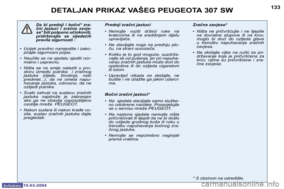 Peugeot 307 SW 2004  Vodič za korisnike (in Croatian) �1�5�-�0�3�-�2�0�0�4�1�5�-�0�3�-�2�0�0�4
�1�3�2�1�3�3�D�E�T�A�L�J�A�N� �P�R�I�K�A�Z� �V�A�Š�E�G� �P�E�U�G�E�O�T�A� �3�0�7� �S�W
�D�a�  �b�i�  �p�r�e�d�n�j�i�  �i�  �b�o�č�n�i�*�  �z�r�a�- 
�č�n�i� 