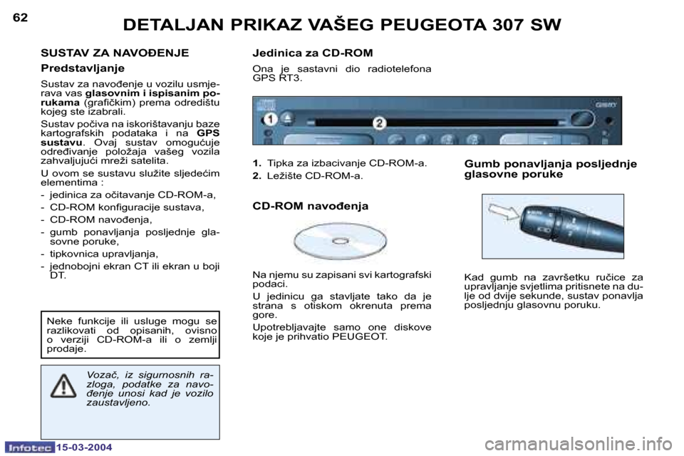 Peugeot 307 SW 2004  Vodič za korisnike (in Croatian) �1�5�-�0�3�-�2�0�0�4�1�5�-�0�3�-�2�0�0�4
�6�2�6�3
�S�U�S�T�A�V� �Z�A� �N�A�V�O�E�N�J�E 
�P�r�e�d�s�t�a�v�l�j�a�n�j�e
�S�u�s�t�a�v� �z�a� �n�a�v�o�đ�e�n�j�e� �u� �v�o�z�i�l�u� �u�s�m�j�e�- 
�r�a�v�a