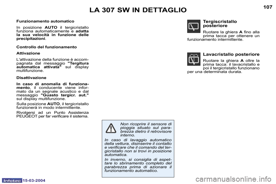 Peugeot 307 SW 2004  Manuale del proprietario (in Italian) �1�0�6
�1�5�-�0�3�-�2�0�0�4
�1�0�7
�1�5�-�0�3�-�2�0�0�4
�L�A� �3�0�7� �S�W� �I�N� �D�E�T�T�A�G�L�I�O
�F�u�n�z�i�o�n�a�m�e�n�t�o� �a�u�t�o�m�a�t�i�c�o�  
�I�n�  �p�o�s�i�z�i�o�n�e� �A�U�T�O� �i�l�  �t�