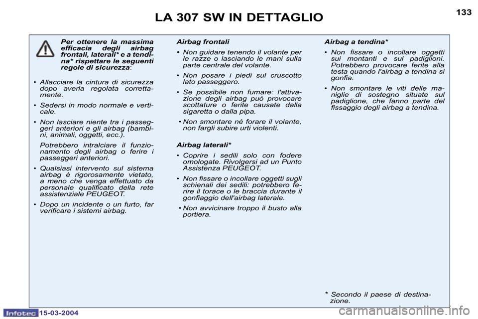 Peugeot 307 SW 2004  Manuale del proprietario (in Italian) �1�3�2
�1�5�-�0�3�-�2�0�0�4
�1�3�3
�1�5�-�0�3�-�2�0�0�4
�L�A� �3�0�7� �S�W� �I�N� �D�E�T�T�A�G�L�I�O
�P�e�r�  �o�t�t�e�n�e�r�e�  �l�a�  �m�a�s�s�i�m�a�  
�e�f�i�c�a�c�i�a�  �d�e�g�l�i�  �a�i�r�b�a�g� 