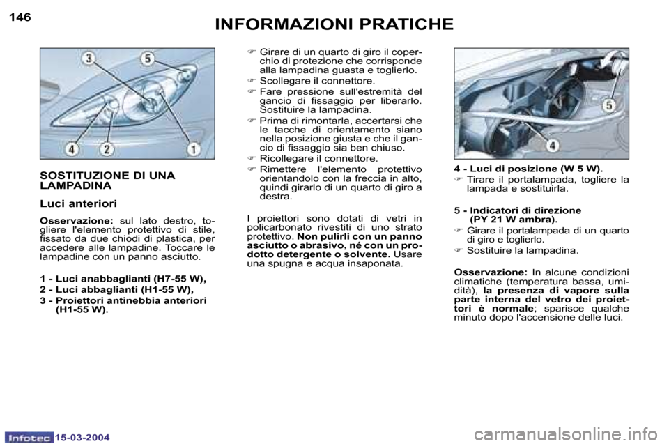 Peugeot 307 SW 2004  Manuale del proprietario (in Italian) �1�4�6
�1�5�-�0�3�-�2�0�0�4
�1�4�7
�1�5�-�0�3�-�2�0�0�4
�I�N�F�O�R�M�A�Z�I�O�N�I� �P�R�A�T�I�C�H�E
�F� �G�i�r�a�r�e� �d�i� �u�n� �q�u�a�r�t�o� �d�i� �g�i�r�o� �i�l� �c�o�p�e�r�-
�c�h�i�o� �d�i� �p�r�o