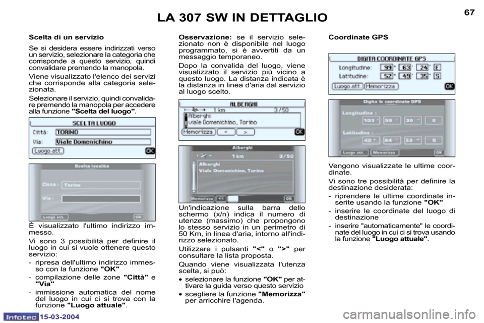 Peugeot 307 SW 2004  Manuale del proprietario (in Italian) �6�6
�1�5�-�0�3�-�2�0�0�4
�6�7
�1�5�-�0�3�-�2�0�0�4
�S�c�e�l�t�a� �d�i� �u�n� �s�e�r�v�i�z�i�o
�S�e�  �s�i�  �d�e�s�i�d�e�r�a�  �e�s�s�e�r�e�  �i�n�d�i�r�i�z�z�a�t�i�  �v�e�r�s�o�  
�u�n� �s�e�r�v�i�z