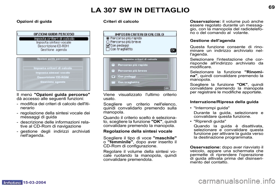 Peugeot 307 SW 2004  Manuale del proprietario (in Italian) �6�8
�1�5�-�0�3�-�2�0�0�4
�6�9
�1�5�-�0�3�-�2�0�0�4
�O�p�z�i�o�n�i� �d�i� �g�u�i�d�a �C�r�i�t�e�r�i� �d�i� �c�a�l�c�o�l�o
�I�l�  �m�e�n�ù� �"�O�p�z�i�o�n�i�  �g�u�i�d�a�  �p�e�r�c�o�r�s�o�" � 
�d�à�