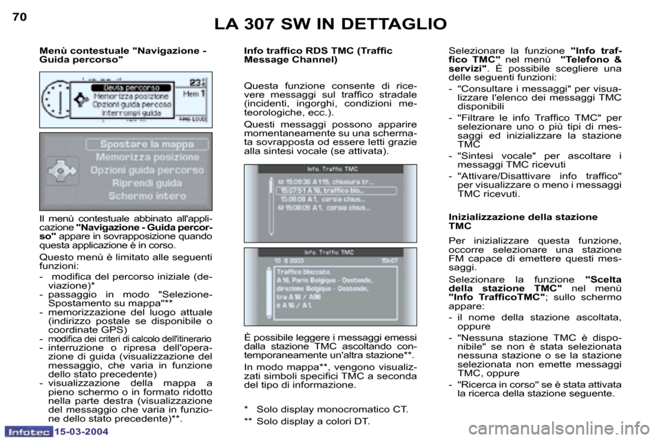 Peugeot 307 SW 2004  Manuale del proprietario (in Italian) �7�0
�1�5�-�0�3�-�2�0�0�4
�7�1
�1�5�-�0�3�-�2�0�0�4
�M�e�n�ù� �c�o�n�t�e�s�t�u�a�l�e� �"�N�a�v�i�g�a�z�i�o�n�e� �-�  
�G�u�i�d�a� �p�e�r�c�o�r�s�o�" 
�I�l�  �m�e�n�ù�  �c�o�n�t�e�s�t�u�a�l�e�  �a�b�