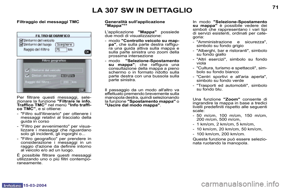 Peugeot 307 SW 2004  Manuale del proprietario (in Italian) �7�0
�1�5�-�0�3�-�2�0�0�4
�7�1
�1�5�-�0�3�-�2�0�0�4
�L�A� �3�0�7� �S�W� �I�N� �D�E�T�T�A�G�L�I�O
�F�i�l�t�r�a�g�g�i�o� �d�e�i� �m�e�s�s�a�g�g�i� �T�M�C 
�P�e�r�  �i�l�t�r�a�r�e�  �q�u�e�s�t�i�  �m�e�s