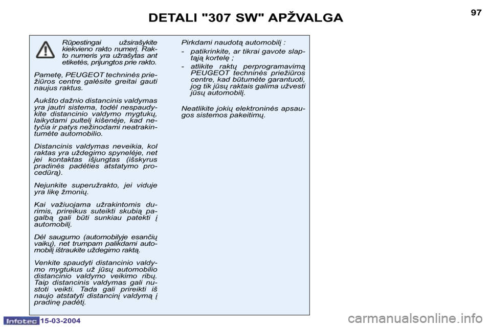 Peugeot 307 SW 2004  Savininko vadovas (in Lithuanian) �9�6
�1�5�-�0�3�-�2�0�0�4
�9�7
�1�5�-�0�3�-�2�0�0�4
�D�E�T�A�L�I� �"�3�0�7� �S�W�"� �A�P�Ž�V�A�L�G�A
�R