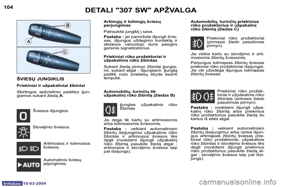 Peugeot 307 SW 2004  Savininko vadovas (in Lithuanian) �1�0�4
�1�5�-�0�3�-�2�0�0�4
�1�0�5
�1�5�-�0�3�-�2�0�0�4
�D�E�T�A�L�I� �"�3�0�7� �S�W�"� �A�P�Ž�V�A�L�G�A
�Š�V�I�E�S