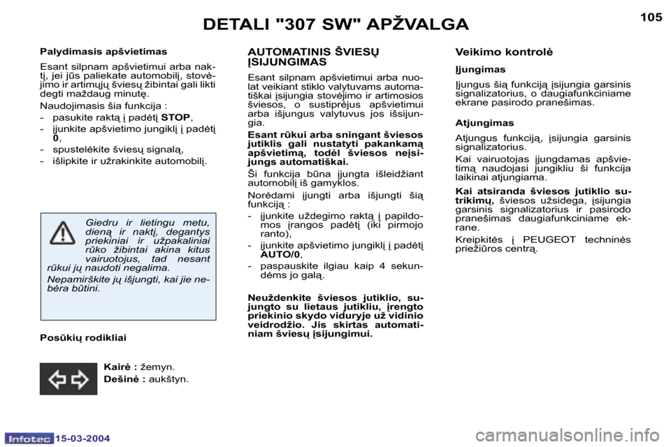 Peugeot 307 SW 2004  Savininko vadovas (in Lithuanian) �1�0�4
�1�5�-�0�3�-�2�0�0�4
�1�0�5
�1�5�-�0�3�-�2�0�0�4
�P�a�l�y�d�i�m�a�s�i�s� �a�p�š�v�i�e�t�i�m�a�s 
�E�s�a�n�t� �s�i�l�p�n�a�m� �a�p�š�v�i�e�t�i�m�u�i� �a�r�b�a� �n�a�k�- 
�t“�,� �j�e�i� �j