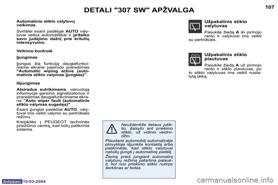 Peugeot 307 SW 2004  Savininko vadovas (in Lithuanian) �1�0�6
�1�5�-�0�3�-�2�0�0�4
�1�0�7
�1�5�-�0�3�-�2�0�0�4
�D�E�T�A�L�I� �"�3�0�7� �S�W�"� �A�P�Ž�V�A�L�G�A
�A�u�t�o�m�a�t�i�n�i�s� �s�t�i�k�l�o� �v�a�l�y�t�u�v