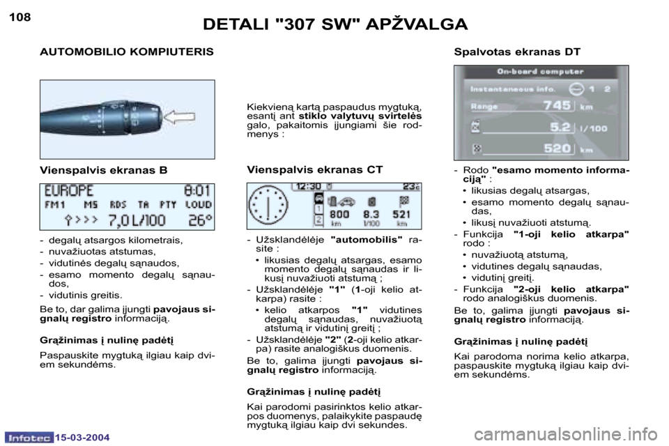 Peugeot 307 SW 2004  Savininko vadovas (in Lithuanian) �1�0�8
�1�5�-�0�3�-�2�0�0�4
�1�0�9
�1�5�-�0�3�-�2�0�0�4
�A�U�T�O�M�O�B�I�L�I�O� �K�O�M�P�I�U�T�E�R�I�S�S�p�a�l�v�o�t�a�s� �e�k�r�a�n�a�s� �D�T
�D�E�T�A�L�I� �"�3�0�7� �S�W�"� �A�P�Ž�V�A�L�G�A
�V�i�e�