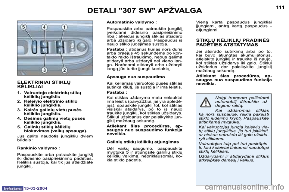 Peugeot 307 SW 2004  Savininko vadovas (in Lithuanian) �1�1�0
�1�5�-�0�3�-�2�0�0�4
�1�1�1
�1�5�-�0�3�-�2�0�0�4
�E�L�E�K�T�R�I�N�I�A�I� �S�T�I�K�L