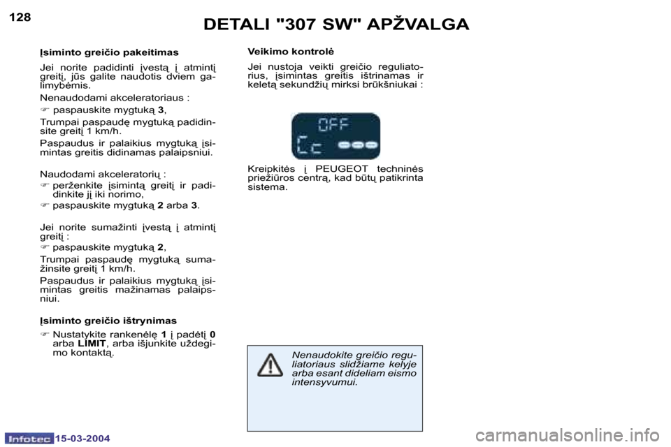 Peugeot 307 SW 2004  Savininko vadovas (in Lithuanian) �1�2�8
�1�5�-�0�3�-�2�0�0�4
�1�2�9
�1�5�-�0�3�-�2�0�0�4
�D�E�T�A�L�I� �"�3�0�7� �S�W�"� �A�P�Ž�V�A�L�G�A
