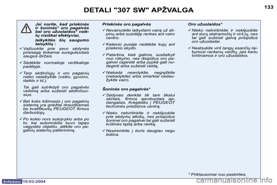 Peugeot 307 SW 2004  Savininko vadovas (in Lithuanian) �1�3�2
�1�5�-�0�3�-�2�0�0�4
�1�3�3
�1�5�-�0�3�-�2�0�0�4
�D�E�T�A�L�I� �"�3�0�7� �S�W�"� �A�P�Ž�V�A�L�G�A
�J�e�i�  �n�o�r�i�t�e�,�  �k�a�d�  �p�r�i�e�k�i�n