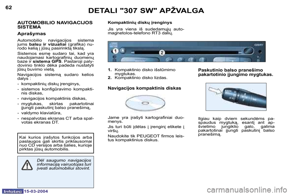 Peugeot 307 SW 2004  Savininko vadovas (in Lithuanian) �6�2
�1�5�-�0�3�-�2�0�0�4
�6�3
�1�5�-�0�3�-�2�0�0�4
�A�U�T�O�M�O�B�I�L�I�O� �N�A�V�I�G�A�C�I�J�O�S�  
�S�I�S�T�E�M�A 
�A�p�r�a�š�y�m�a�s
�A�u�t�o�m�o�b�i�l�i�o�  �n�a�v�i�g�a�c�i�j�o�s�  �s�i�s�t�e�m
