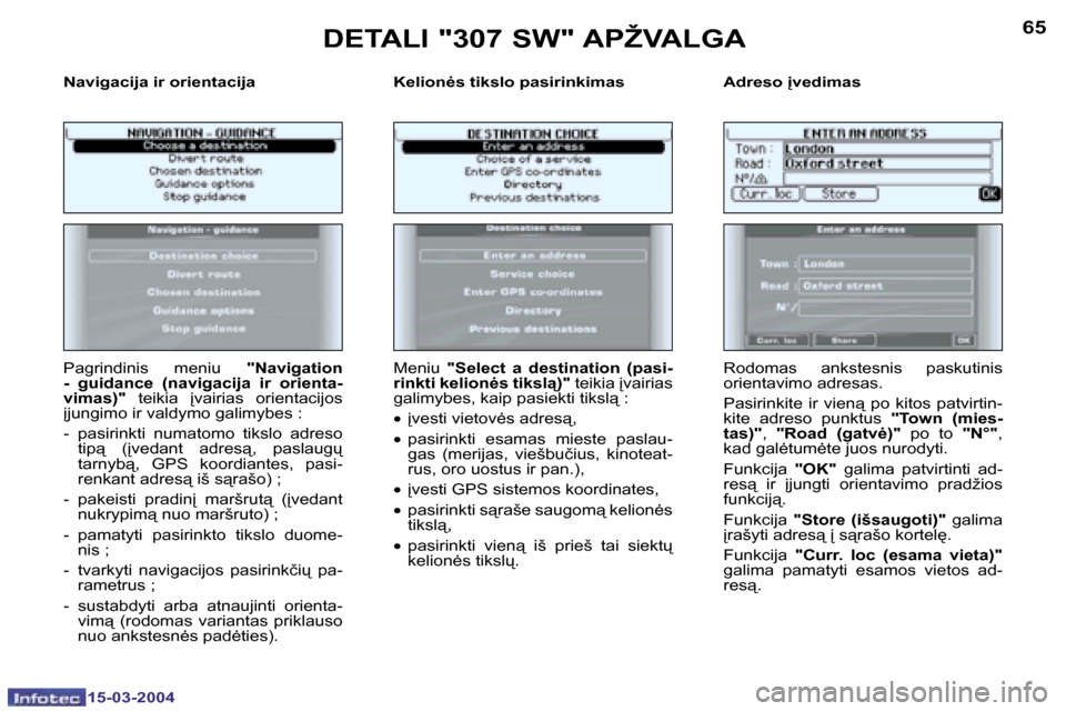 Peugeot 307 SW 2004  Savininko vadovas (in Lithuanian) �6�4
�1�5�-�0�3�-�2�0�0�4
�6�5
�1�5�-�0�3�-�2�0�0�4
�N�a�v�i�g�a�c�i�j�a� �i�r� �o�r�i�e�n�t�a�c�i�j�a �K�e�l�i�o�n