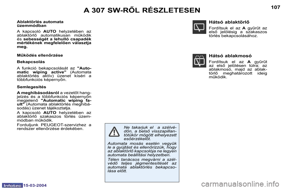 Peugeot 307 SW 2004  Kezelési útmutató (in Hungarian) �1�0�6
�1�5�-�0�3�-�2�0�0�4
�1�0�7
�1�5�-�0�3�-�2�0�0�4
�A� �3�0�7� �S�W�-�R4�L� �R�É�S�Z�L�E�T�E�S�E�N
�A�b�l�a�k�t�ö�r�l�é�s� �a�u�t�o�m�a�t�a�  
�ü�z�e�m�m�ó�d�b�a�n�  
�A�  �k�a�p�c�s�o�l�ó