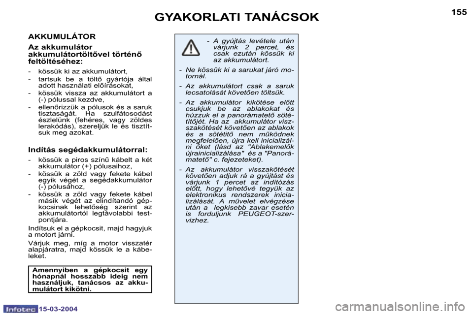 Peugeot 307 SW 2004  Kezelési útmutató (in Hungarian) �1�5�4
�1�5�-�0�3�-�2�0�0�4
�1�5�5
�1�5�-�0�3�-�2�0�0�4
�G�Y�A�K�O�R�L�A�T�I� �T�A�N�Á�C�S�O�K
�A�K�K�U�M�U�L�Á�T�O�R 
�A�z� �a�k�k�u�m�u�l�á�t�o�r�  
�a�k�k�u�m�u�l�á�t�o�r�t�ö�l�t5�v�e�l� �t�