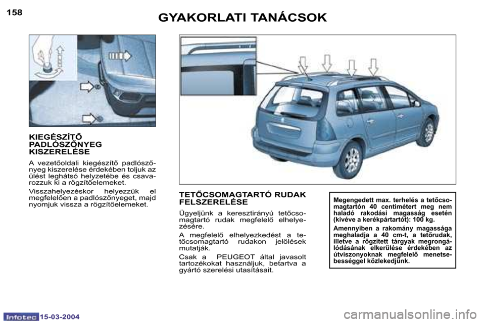 Peugeot 307 SW 2004  Kezelési útmutató (in Hungarian) �1�5�8
�1�5�-�0�3�-�2�0�0�4
�1�5�9
�1�5�-�0�3�-�2�0�0�4
�G�Y�A�K�O�R�L�A�T�I� �T�A�N�Á�C�S�O�K
�K�I�E�G�É�S�Z�Í�T4�  
�P�A�D�L�Ó�S�Z4�N�Y�E�G� 
�K�I�S�Z�E�R�E�L�É�S�E
�A�  �v�e�z�e�t5�o�l�d�a�