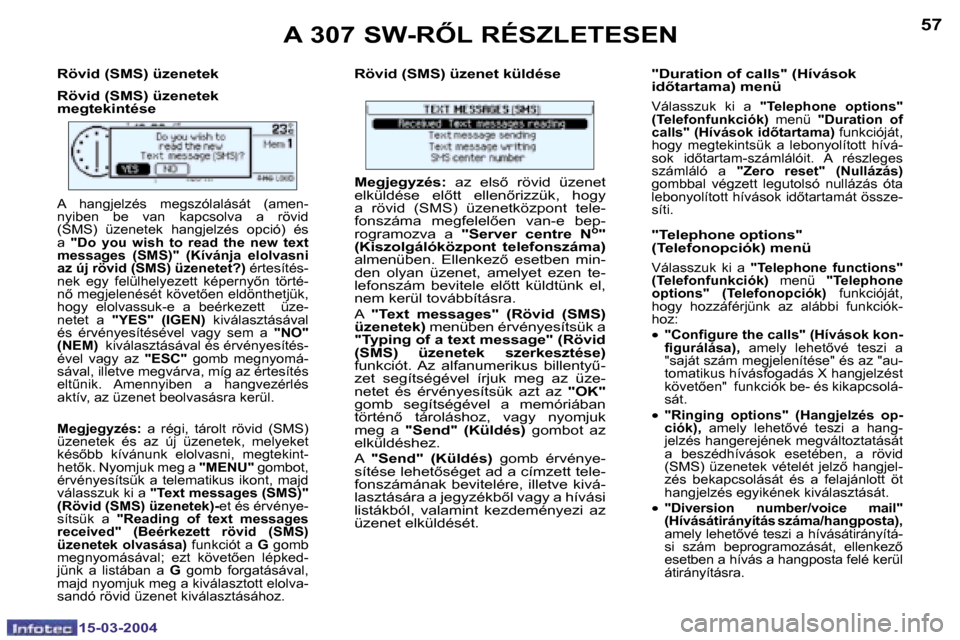 Peugeot 307 SW 2004  Kezelési útmutató (in Hungarian) �5�6
�1�5�-�0�3�-�2�0�0�4
�5�7
�1�5�-�0�3�-�2�0�0�4
�R�ö�v�i�d� �(�S�M�S�)� �ü�z�e�n�e�t�e�k 
�R�ö�v�i�d� �(�S�M�S�)� �ü�z�e�n�e�t�e�k�  
�m�e�g�t�e�k�i�n�t�é�s�e�R�ö�v�i�d� �(�S�M�S�)� �ü�z�e�