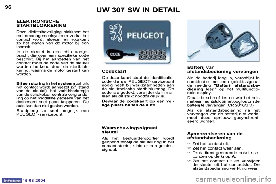 Peugeot 307 SW 2004  Handleiding (in Dutch) �1�5�-�0�3�-�2�0�0�4�1�5�-�0�3�-�2�0�0�4
�9�6�9�7�U�W� �3�0�7� �S�W� �I�N� �D�E�T�A�I�L
�E�L�E�K�T�R�O�N�I�S�C�H�E�  
�S�T�A�R�T�B�L�O�K�K�E�R�I�N�G
�D�e�z�e�  �d�i�e�f�s�t�a�l�b�e�v�e�i�l�i�g�i�n�g� 