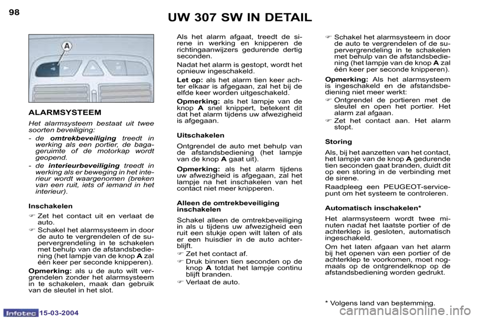 Peugeot 307 SW 2004  Handleiding (in Dutch) �1�5�-�0�3�-�2�0�0�4�1�5�-�0�3�-�2�0�0�4
�9�8�9�9�U�W� �3�0�7� �S�W� �I�N� �D�E�T�A�I�L
�A�L�A�R�M�S�Y�S�T�E�E�M
�H�e�t�  �a�l�a�r�m�s�y�s�t�e�e�m�  �b�e�s�t�a�a�t�  �u�i�t�  �t�w�e�e�  
�s�o�o�r�t�e�