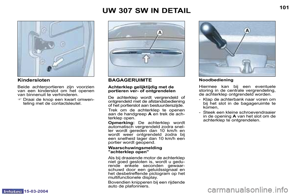 Peugeot 307 SW 2004  Handleiding (in Dutch) �1�5�-�0�3�-�2�0�0�4�1�5�-�0�3�-�2�0�0�4
�1�0�0�1�0�1
�B�A�G�A�G�E�R�U�I�M�T�E
�A�c�h�t�e�r�k�l�e�p� �g�e�l�i�j�k�t�i�j�d�i�g� �m�e�t� �d�e�  
�p�o�r�t�i�e�r�e�n� �v�e�r�-� �o�f� �o�n�t�g�r�e�n�d�e�l�