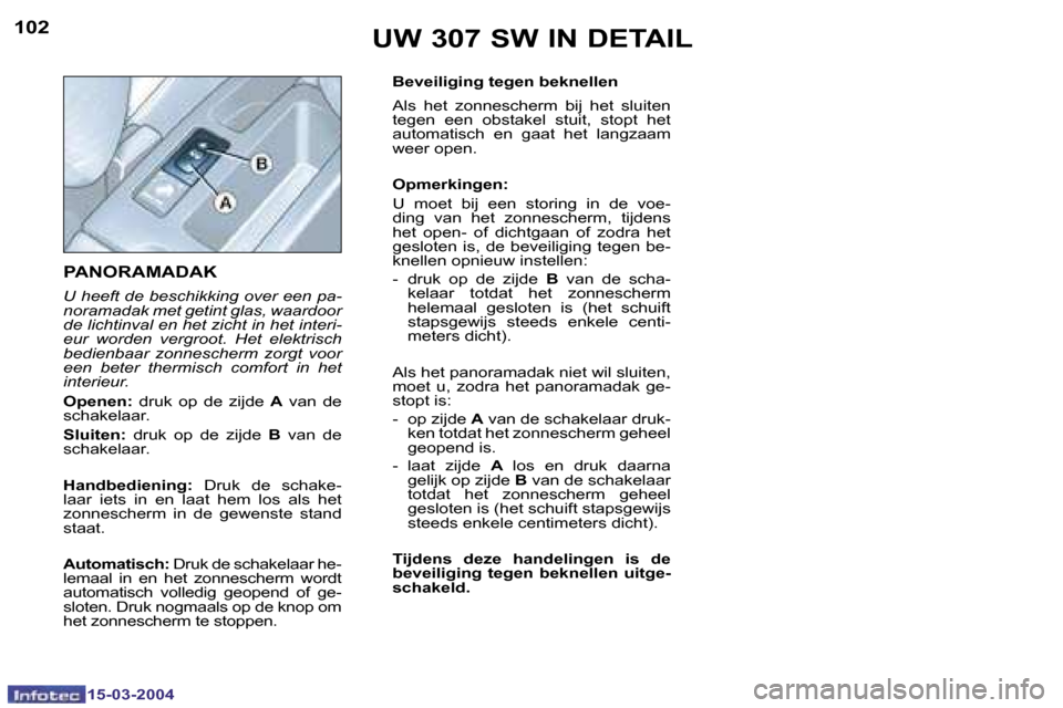 Peugeot 307 SW 2004  Handleiding (in Dutch) �1�5�-�0�3�-�2�0�0�4�1�5�-�0�3�-�2�0�0�4
�1�0�2�1�0�3�U�W� �3�0�7� �S�W� �I�N� �D�E�T�A�I�L
�P�A�N�O�R�A�M�A�D�A�K
�U� �h�e�e�f�t� �d�e� �b�e�s�c�h�i�k�k�i�n�g� �o�v�e�r� �e�e�n� �p�a�- 
�n�o�r�a�m�a�