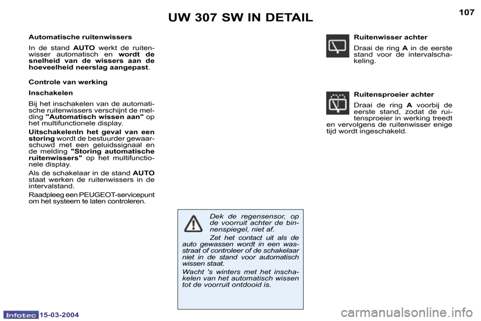 Peugeot 307 SW 2004  Handleiding (in Dutch) �1�5�-�0�3�-�2�0�0�4�1�5�-�0�3�-�2�0�0�4
�1�0�6�1�0�7�U�W� �3�0�7� �S�W� �I�N� �D�E�T�A�I�L
�A�u�t�o�m�a�t�i�s�c�h�e� �r�u�i�t�e�n�w�i�s�s�e�r�s 
�I�n�  �d�e�  �s�t�a�n�d� �A�U�T�O�  �w�e�r�k�t�  �d�e