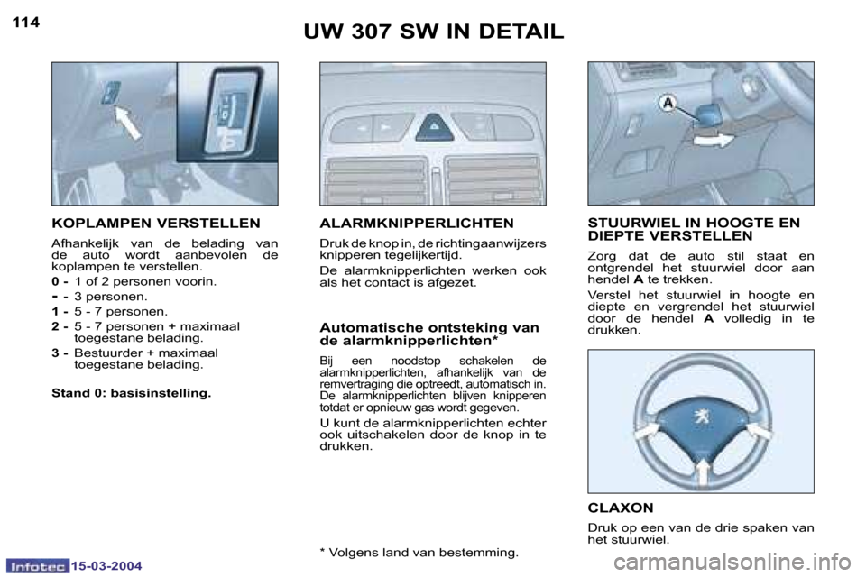 Peugeot 307 SW 2004  Handleiding (in Dutch) �1�5�-�0�3�-�2�0�0�4�1�5�-�0�3�-�2�0�0�4
�1�1�4�1�1�5�U�W� �3�0�7� �S�W� �I�N� �D�E�T�A�I�L
�K�O�P�L�A�M�P�E�N� �V�E�R�S�T�E�L�L�E�N
�A�f�h�a�n�k�e�l�i�j�k�  �v�a�n�  �d�e�  �b�e�l�a�d�i�n�g�  �v�a�n�