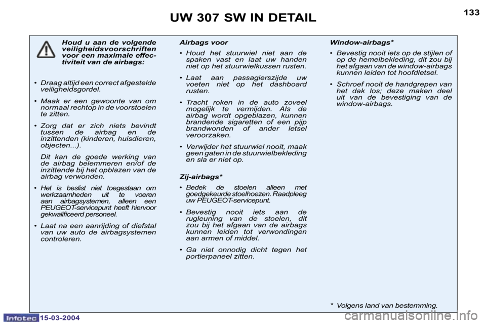 Peugeot 307 SW 2004  Handleiding (in Dutch) �1�5�-�0�3�-�2�0�0�4�1�5�-�0�3�-�2�0�0�4
�1�3�2�1�3�3�U�W� �3�0�7� �S�W� �I�N� �D�E�T�A�I�L
�H�o�u�d�  �u�  �a�a�n�  �d�e�  �v�o�l�g�e�n�d�e�  
�v�e�i�l�i�g�h�e�i�d�s�v�o�o�r�s�c�h�r�i�f�t�e�n� 
�v�o�