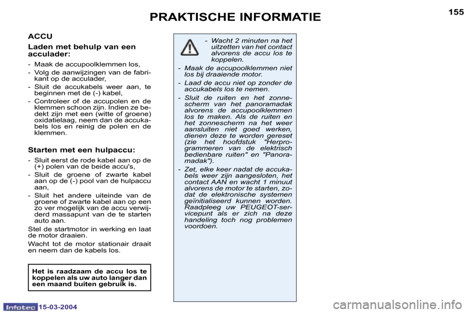Peugeot 307 SW 2004  Handleiding (in Dutch) �1�5�4
�1�5�-�0�3�-�2�0�0�4
�1�5�5
�1�5�-�0�3�-�2�0�0�4
�P�R�A�K�T�I�S�C�H�E� �I�N�F�O�R�M�A�T�I�E
�A�C�C�U
�L�a�d�e�n� �m�e�t� �b�e�h�u�l�p� �v�a�n� �e�e�n�  
�a�c�c�u�l�a�d�e�r�:
�-�  �M�a�a�k� �d�e