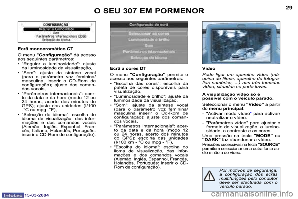 Peugeot 307 SW 2004  Manual do proprietário (in Portuguese) �1�5�-�0�3�-�2�0�0�4�1�5�-�0�3�-�2�0�0�4
�2�8�2�9
�P�o�r�  �m�o�t�i�v�o�s�  �d�e�  �s�e�g�u�r�a�n�ç�a�,�  
�a�  �c�o�n�i�g�u�r�a�ç�ã�o�  �d�o�s�  �e�c�r�ã�s� 
�m�u�l�t�i�f�u�n�ç�õ�e�s�  �p�e�l�o