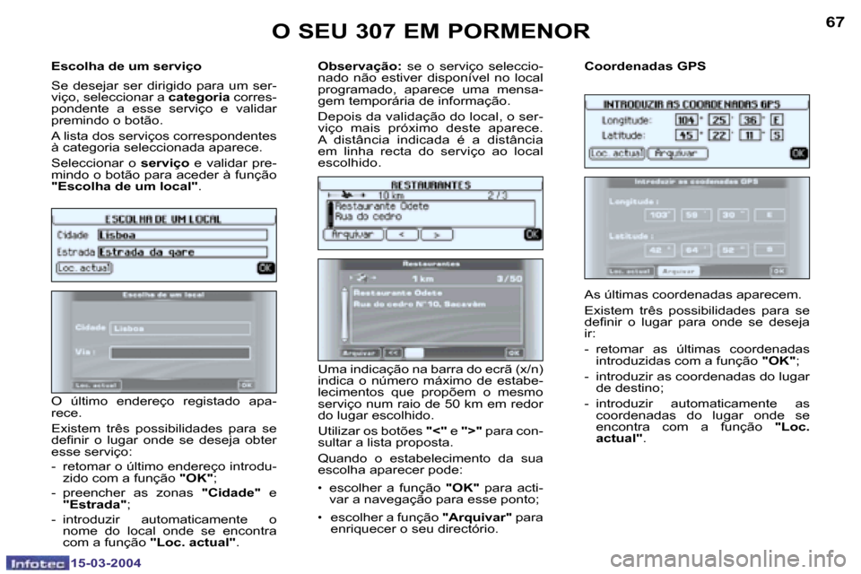Peugeot 307 SW 2004  Manual do proprietário (in Portuguese) �1�5�-�0�3�-�2�0�0�4�1�5�-�0�3�-�2�0�0�4
�6�6�6�7
�E�s�c�o�l�h�a� �d�e� �u�m� �s�e�r�v�i�ç�o
�S�e�  �d�e�s�e�j�a�r�  �s�e�r�  �d�i�r�i�g�i�d�o�  �p�a�r�a�  �u�m�  �s�e�r�- 
�v�i�ç�o�,� �s�e�l�e�c�c�