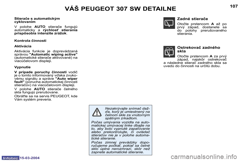 Peugeot 307 SW 2004  Užívateľská príručka (in Slovak) �1�5�-�0�3�-�2�0�0�4�1�5�-�0�3�-�2�0�0�4
�1�0�6�1�0�7�V�Á�Š� �P�E�U�G�E�O�T� �3�0�7� �S�W� �D�E�T�A�I�L�N�E
�S�t�i�e�r�a�č�e� �s� �a�u�t�o�m�a�t�i�c�k�ý�m�  
�c�y�k�l�o�v�a�n�í�m�  
�V�  �p�o�l�o