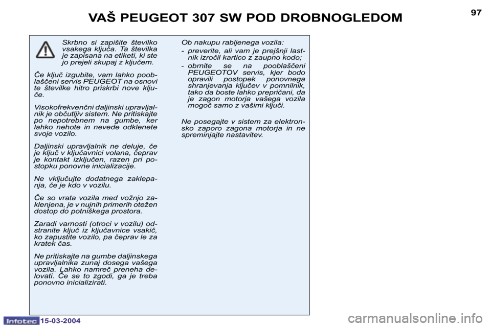 Peugeot 307 SW 2004  Priročnik za lastnika (in Slovenian) �1�5�-�0�3�-�2�0�0�4�1�5�-�0�3�-�2�0�0�4
�9�6�9�7�V�A�Š� �P�E�U�G�E�O�T� �3�0�7� �S�W� �P�O�D� �D�R�O�B�N�O�G�L�E�D�O�M
�S�k�r�b�n�o�  �s�i�  �z�a�p�i�š�i�t�e�  �š�t�e�v�i�l�k�o�  
�v�s�a�k�e�g�a� 