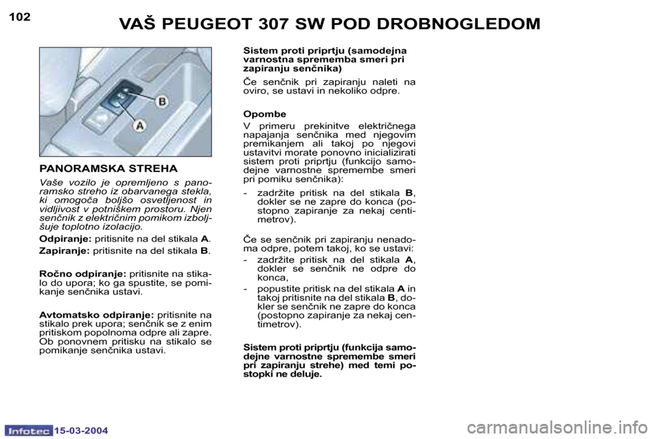 Peugeot 307 SW 2004  Priročnik za lastnika (in Slovenian) �1�5�-�0�3�-�2�0�0�4�1�5�-�0�3�-�2�0�0�4
�1�0�2�1�0�3�V�A�Š� �P�E�U�G�E�O�T� �3�0�7� �S�W� �P�O�D� �D�R�O�B�N�O�G�L�E�D�O�M
�P�A�N�O�R�A�M�S�K�A� �S�T�R�E�H�A
�V�a�š�e�  �v�o�z�i�l�o�  �j�e�  �o�p�r