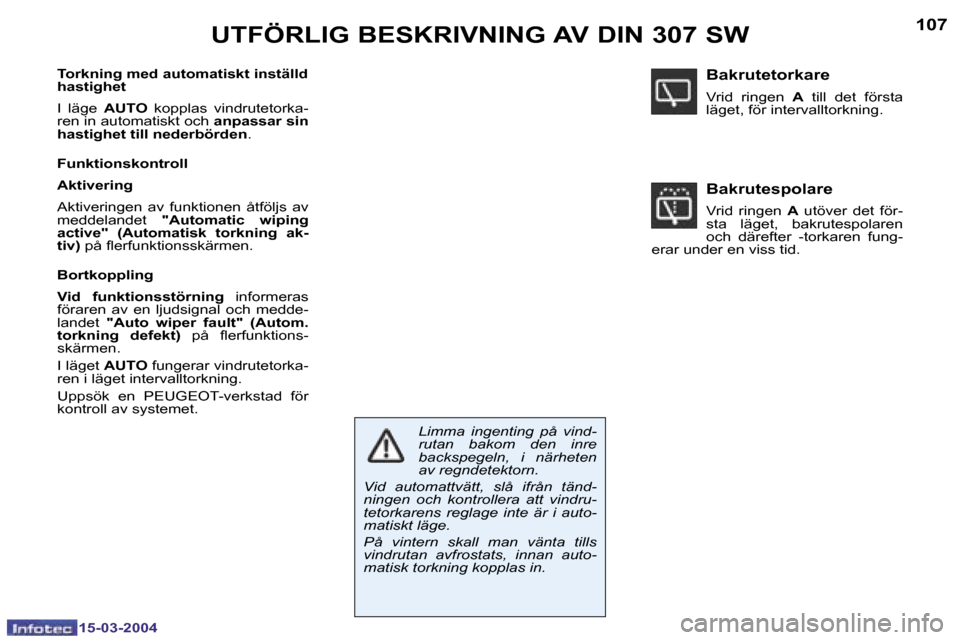 Peugeot 307 SW 2004  Ägarmanual (in Swedish) �1�5�-�0�3�-�2�0�0�4�1�5�-�0�3�-�2�0�0�4
�1�0�6�1�0�7�U�T�F�Ö�R�L�I�G� �B�E�S�K�R�I�V�N�I�N�G� �A�V� �D�I�N� �3�0�7� �S�W
�T�o�r�k�n�i�n�g� �m�e�d� �a�u�t�o�m�a�t�i�s�k�t� �i�n�s�t�ä�l�l�d�  
�h�a�s