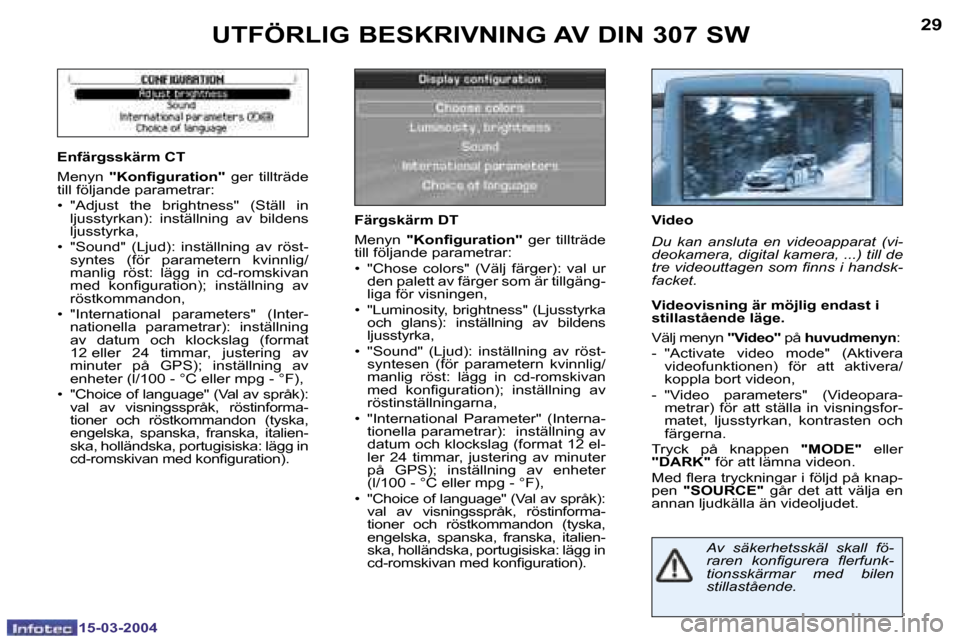 Peugeot 307 SW 2004  Ägarmanual (in Swedish) �1�5�-�0�3�-�2�0�0�4�1�5�-�0�3�-�2�0�0�4
�2�8�2�9
�A�v�  �s�ä�k�e�r�h�e�t�s�s�k�ä�l�  �s�k�a�l�l�  �f�ö�- 
�r�a�r�e�n�  �k�o�n�i�g�u�r�e�r�a�  �l�e�r�f�u�n�k�-
�t�i�o�n�s�s�k�ä�r�m�a�r�  �m�e�d�  