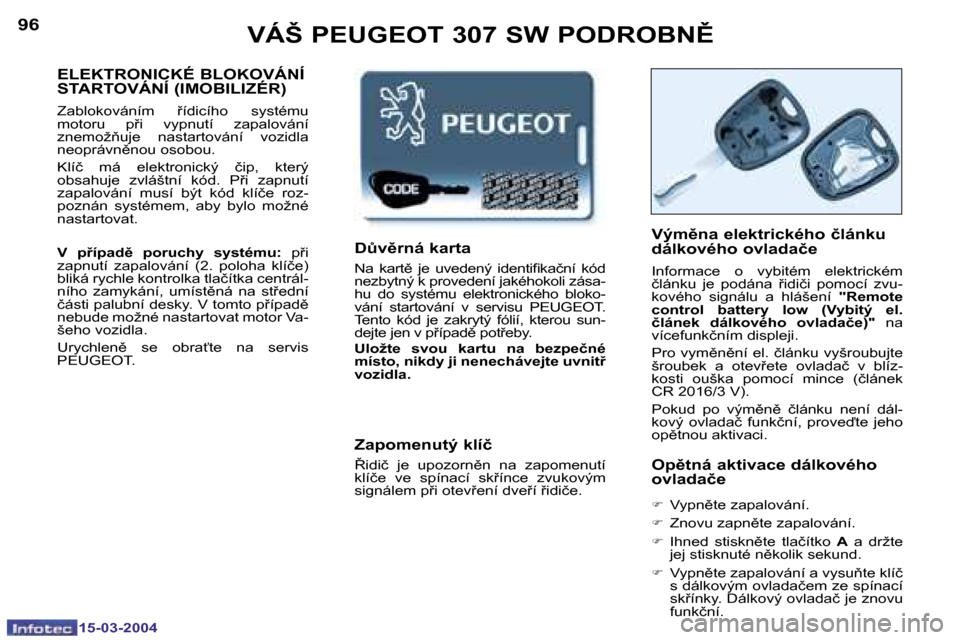 Peugeot 307 SW 2004  Návod k obsluze (in Czech) �1�5�-�0�3�-�2�0�0�4�1�5�-�0�3�-�2�0�0�4
�9�6�9�7�V�Á�Š� �P�E�U�G�E�O�T� �3�0�7� �S�W� �P�O�D�R�O�B�N(
�E�L�E�K�T�R�O�N�I�C�K�É� �B�L�O�K�O�V�Á�N�Í�  
�S�T�A�R�T�O�V�Á�N�Í� �(�I�M�O�B�I�L�I�Z�