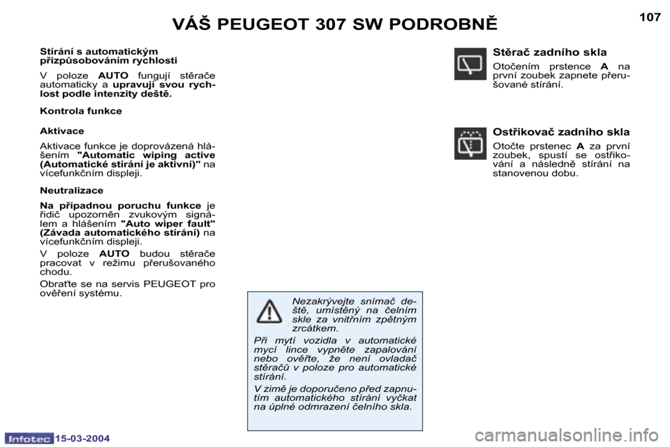 Peugeot 307 SW 2004  Návod k obsluze (in Czech) �1�5�-�0�3�-�2�0�0�4�1�5�-�0�3�-�2�0�0�4
�1�0�6�1�0�7�V�Á�Š� �P�E�U�G�E�O�T� �3�0�7� �S�W� �P�O�D�R�O�B�N(
�S�t�í�r�á�n�í� �s� �a�u�t�o�m�a�t�i�c�k�ý�m�  
�p9�i�z�pA�s�o�b�o�v�á�n�í�m� �r�y