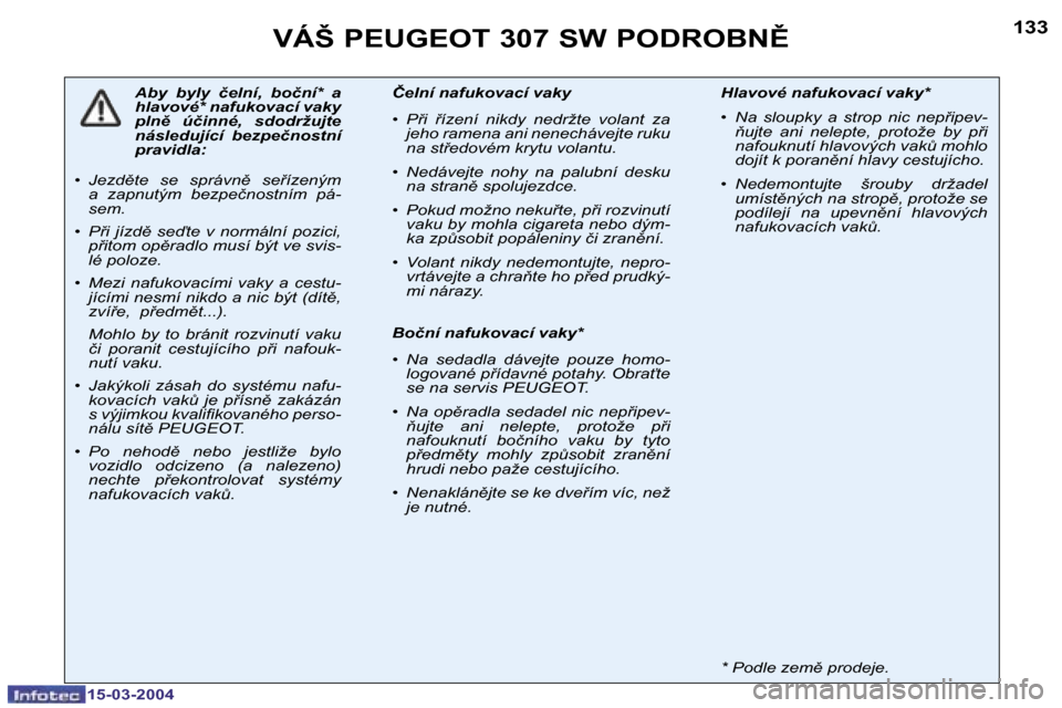 Peugeot 307 SW 2004  Návod k obsluze (in Czech) �1�5�-�0�3�-�2�0�0�4�1�5�-�0�3�-�2�0�0�4
�1�3�2�1�3�3�V�Á�Š� �P�E�U�G�E�O�T� �3�0�7� �S�W� �P�O�D�R�O�B�N(
�A�b�y�  �b�y�l�y�  �č�e�l�n�í�,�  �b�o�č�n�í�*�  �a�  
�h�l�a�v�o�v�é�*� �n�a�f�u�k�